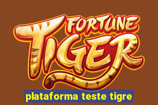 plataforma teste tigre